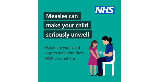 Text says "Measles can make you seriously unwell, make sure your child is up to date with their MMR vaccines" with a graphic of a child receiving a vaccination