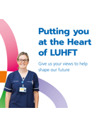 A female health worker smiling. The text on the right reads "Putting you at the heart of Liverpool University Hospitals. Give us your views to help shape our future"